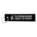 I'm Speeding Because I Need To Poop! - Key Tag / Keychain