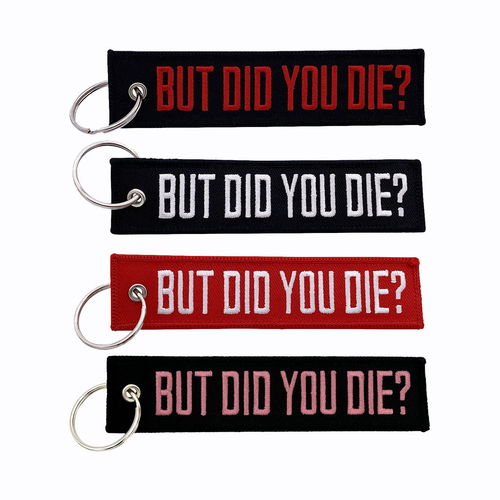 But Did You Die? Key Tag / Keychain